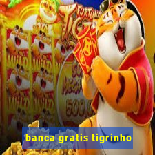 banca gratis tigrinho